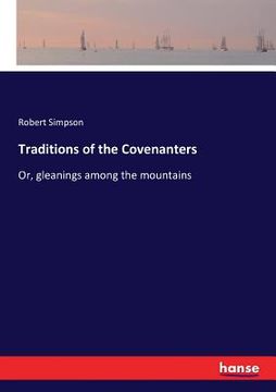 portada Traditions of the Covenanters: Or, gleanings among the mountains (en Inglés)