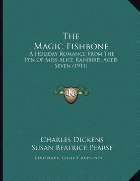 portada the magic fishbone: a holiday romance from the pen of miss alice rainbird, aged seven (1911) (in English)