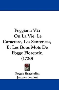 portada poggiana v2: ou la vie, le caractere, les sentences, et les bons mots de pogge florentin (1720) (en Inglés)