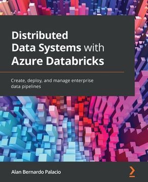 portada Distributed Data Systems with Azure Databricks: Create, deploy, and manage enterprise data pipelines (in English)