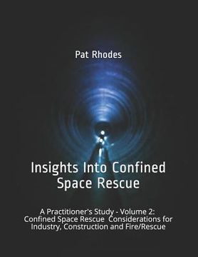 portada Insights Into Confined Space Rescue: A Practitioner's Study - Volume 2: Confined Space Rescue Considerations for Industry, Construction and Fire/Rescu (en Inglés)