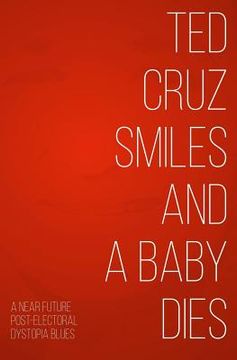 portada Ted Cruz Smiles and a Baby Dies (en Inglés)