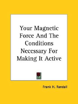portada your magnetic force and the conditions necessary for making it active (en Inglés)