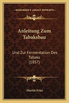 portada Anleitung Zum Tabaksbau: Und Zur Fermentation Des Tabaks (1857) (en Alemán)