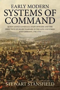 portada Early Modern Systems of Command: Queen Anne's Generals, Staff Officers and the Direction of Allied Warfare in the low Countries and Germany, 1702-1711 (Wolverhampton Military Studies) (in English)