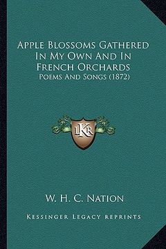 portada apple blossoms gathered in my own and in french orchards: poems and songs (1872) (en Inglés)