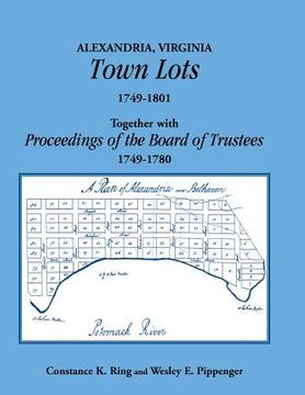 portada Alexandria, Virginia Town Lots 1749-1801. Together with the Proceedings of the Board of Trustees 1749-1780 (en Inglés)