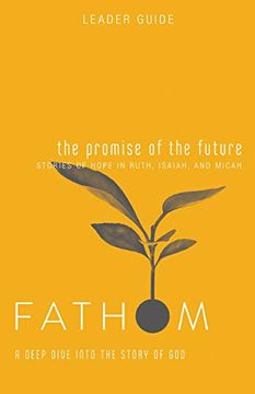 portada Fathom Bible Studies: The Promise of the Future Leader Guide: A Deep Dive Into the Story of god (en Inglés)