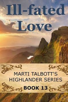 portada Ill-Fated Love: Book 13: Marti Talbott's Highlander Series (in English)
