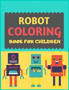 portada Robot Coloring Book For Children: A robot colouring activity book for kids. Great robot activity gift for little children. Fun Easy Adorable colouring (en Inglés)