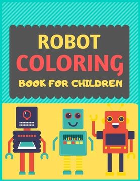 portada Robot Coloring Book For Children: A robot colouring activity book for kids. Great robot activity gift for little children. Fun Easy Adorable colouring