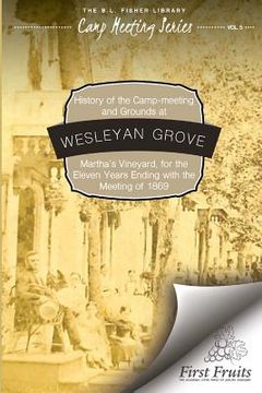 portada History of the Camp-Meeting and Grounds at Wesleyan Grove, Martha's Vineyard (en Inglés)