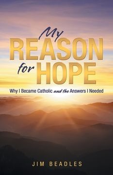 portada My Reason for Hope: Why i Became Catholic and the Answers i Needed (en Inglés)