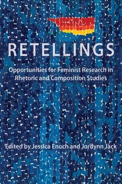 portada Retellings: Opportunities for Feminist Research in Rhetoric and Composition Studies (en Inglés)