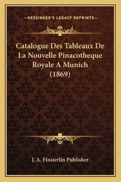 portada Catalogue Des Tableaux De La Nouvelle Pinacotheque Royale A Munich (1869) (in French)