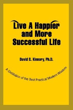 portada live a happier and more successful life: a distillation of the best practical modern wisdom