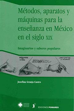 portada Métodos, Aparatos y Máquinas Para la Enseñanza en México en el Siglo XIX (in Spanish)