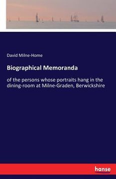 portada Biographical Memoranda: of the persons whose portraits hang in the dining-room at Milne-Graden, Berwickshire (en Inglés)