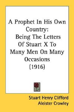 portada a prophet in his own country: being the letters of stuart x to many men on many occasions (1916) (en Inglés)