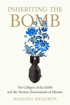 portada Inheriting the Bomb: The Collapse of the Ussr and the Nuclear Disarmament of Ukraine (Johns Hopkins Nuclear History and Contemporary Affairs) (en Inglés)