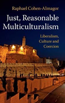 portada Just, Reasonable Multiculturalism: Liberalism, Culture and Coercion (en Inglés)