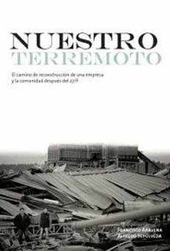 portada Nuestro Terremoto el Camino de Reconstrucción de una Empresa y la Comu (in Spanish)