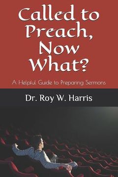 portada Called to Preach, Now What?: A Helpful Guide to Preparing Sermons (en Inglés)