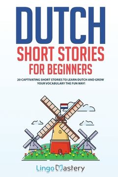 portada Dutch Short Stories for Beginners: 20 Captivating Short Stories to Learn Dutch & Grow Your Vocabulary the fun Way! 1 (Easy Dutch Stories) (en Inglés)