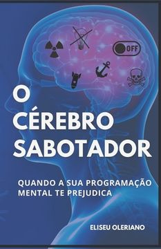 portada O Cérebro Sabotador: Quando a sua programação mental te prejudica (en Portugués)