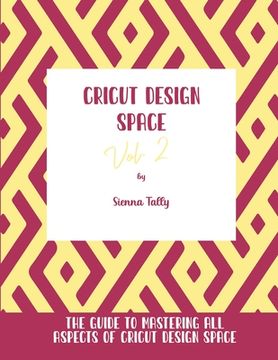 portada Cricut Design Space Vol.2: The Guide to Mastering All Aspects of Cricut Design Space (en Inglés)