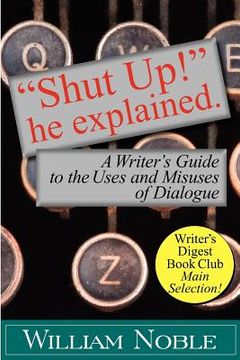 portada "shut up!" he explained: a writer's guide to the uses and misuses of dialogue (in English)