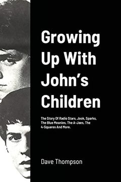 portada Growing up With John’S Children: The Story of Radio Stars, Jook, Sparks, the Blue Meanies, the A-Jaes, the 4-Squares and More. (in English)