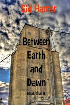 portada Between Earth and Dawn: Texas, that is (en Inglés)