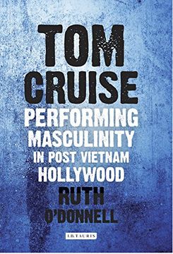 portada Tom Cruise: Performing Masculinity in Post Vietnam Hollywood (International Library of the Moving Image)