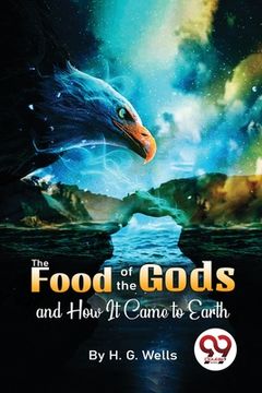 portada The Food Of The Gods And How It Came To Earth (en Inglés)