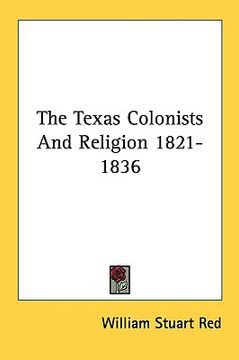 portada the texas colonists and religion 1821-1836 (en Inglés)