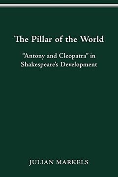 portada The Pillar of the World: "Antony and Cleopatra" in Shakespeare's Development (en Inglés)