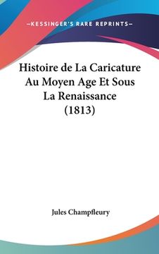 portada Histoire de La Caricature Au Moyen Age Et Sous La Renaissance (1813) (in French)