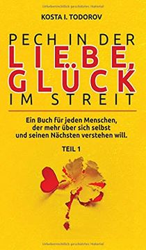 portada Pech in der Liebe, Glück im Streit Teil i: Ein Buch für Jeden Menschen, der Mehr Über Sich Selbst und Seinen Nächsten Verstehen Will. 