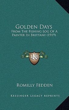 portada golden days: from the fishing log of a painter in brittany (1919) from the fishing log of a painter in brittany (1919) (en Inglés)