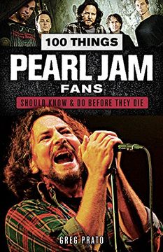 portada 100 Things Pearl jam Fans Should Know & do Before They die (100 Things. Fans Should Know) (en Inglés)