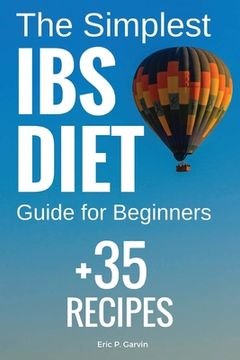 portada The Simplest IBS Diet Guide for Beginners + 35 Recipes: Low FODMAP Diet: What to Do and What to Avoid (en Inglés)