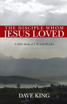 portada The Disciple Whom Jesus Loved: A Bible Study of I, II, and III John