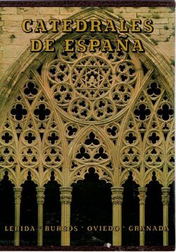 portada Catedrales de España ii: Lleida, Burgos, Oviedo y Granada (4ª ed. ) (in Spanish)