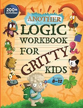 portada Another Logic Workbook for Gritty Kids: Spatial Reasoning, Math Puzzles, Word Games, Logic Problems, Focus Activities, Two-Player Games. (Develop. & Stem Skills in Kids Ages 8, 9, 10, 11, 12. ) 