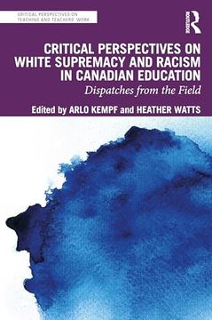 portada Critical Perspectives on White Supremacy and Racism in Canadian Education (Critical Perspectives on Teaching and Teachers’ Work)