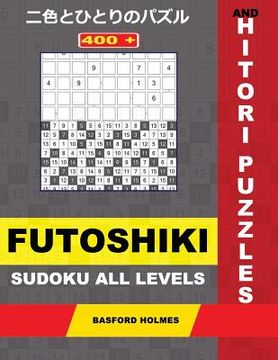 portada 400 Futoshiki Sudoku All Levels and Hitori Puzzles.: 9x9 Futoshiki Easy to Very Hard Levels and Hitori 9x9 + 10x10 + 12x12 + 15x15 Puzzles. Holmes Pre