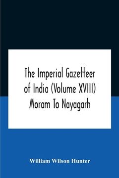 portada The Imperial Gazetteer Of India (Volume Xviii) Moram To Nayagarh (en Inglés)