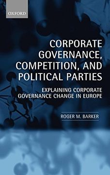 portada Corporate Governance, Competition, and Political Parties: Explaining Corporate Governance Change in Europe (in English)