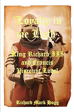 portada 'loyalty in me Lieth': King Richard iii and Francis Viscount Lovel (en Inglés)